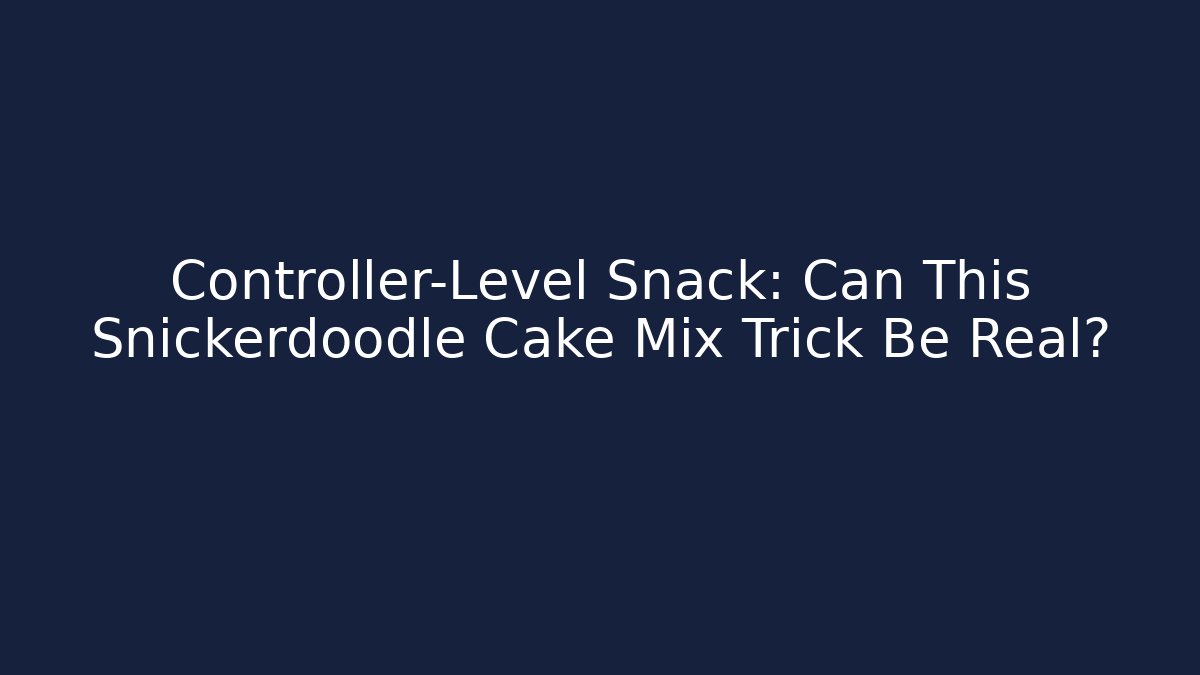Controller-Level Snack: Can This Snickerdoodle Cake Mix Trick Be Real?