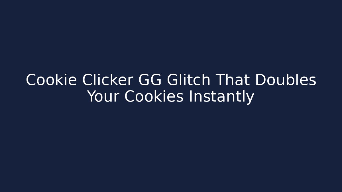 Cookie Clicker GG Glitch That Doubles Your Cookies Instantly