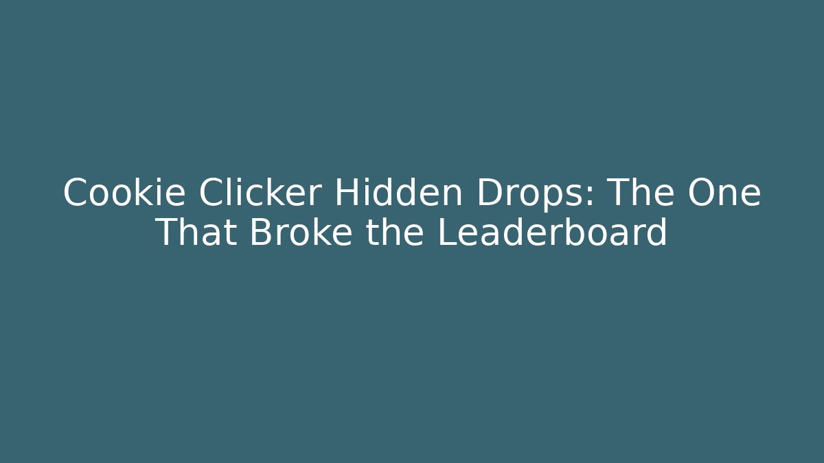 Cookie Clicker Hidden Drops: The One That Broke the Leaderboard - Método de Aprovação