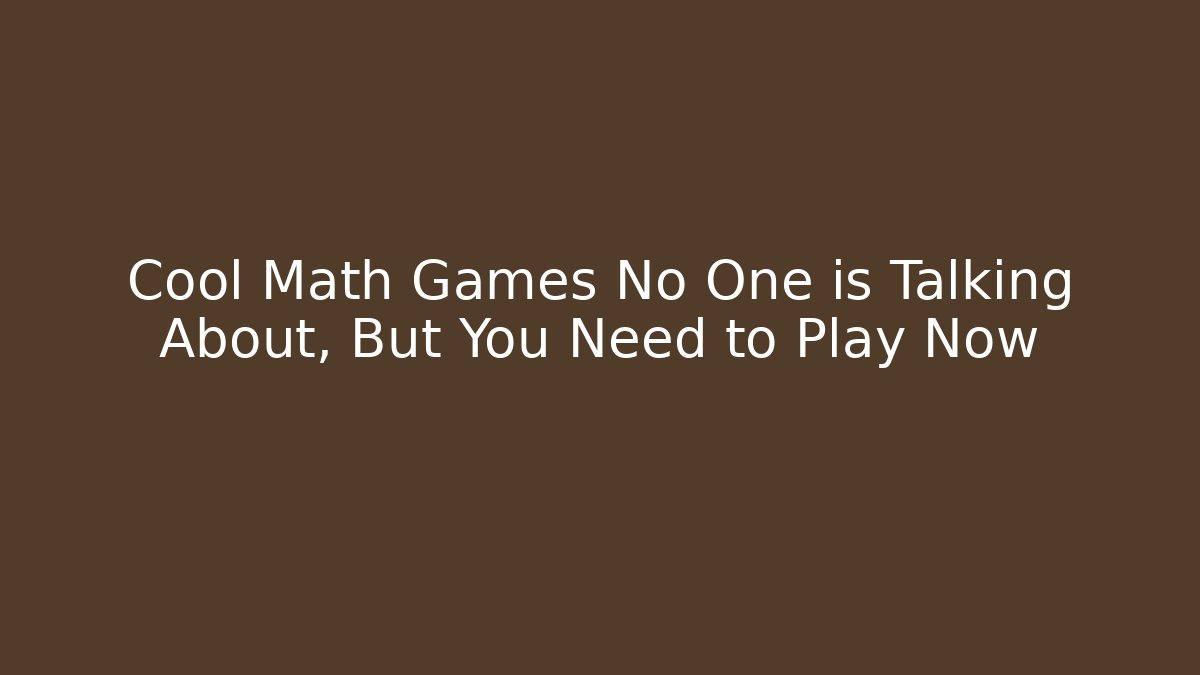 Cool Math Games No One is Talking About, But You Need to Play Now