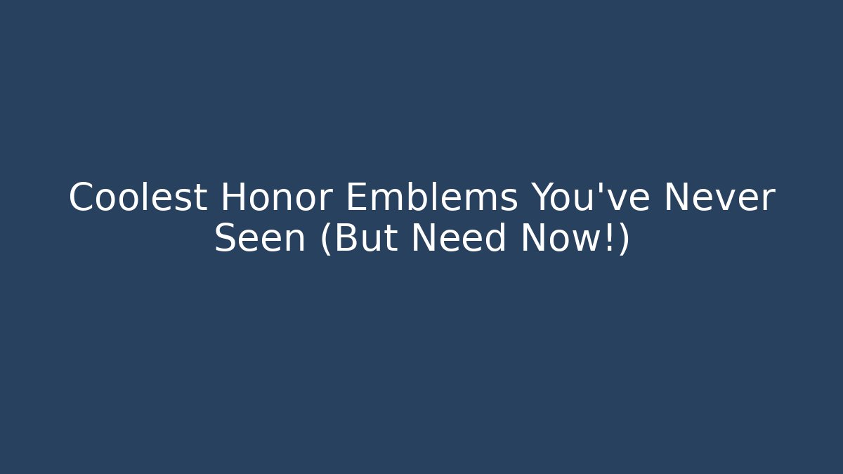 Coolest Honor Emblems You’ve Never Seen (But Need Now!)