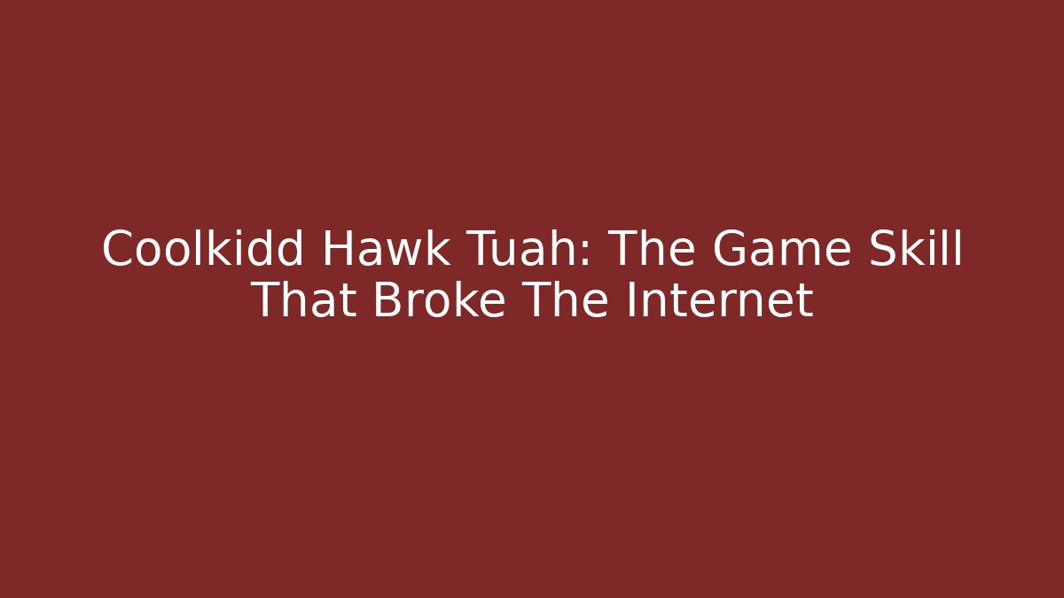 Coolkidd Hawk Tuah: The Game Skill That Broke The Internet