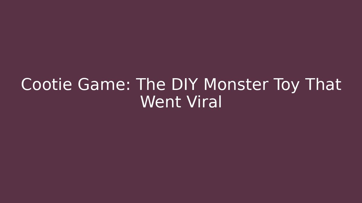 Cootie Game: The DIY Monster Toy That Went Viral