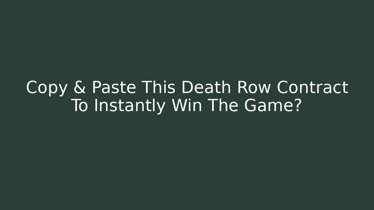 Copy & Paste This Death Row Contract To Instantly Win The Game?