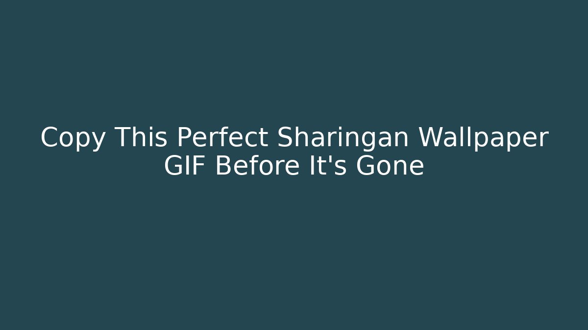 Copy This Perfect Sharingan Wallpaper GIF Before It's Gone