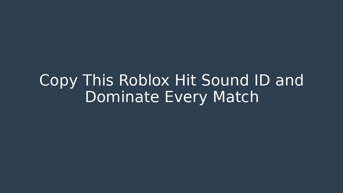 Copy This Roblox Hit Sound ID and Dominate Every Match