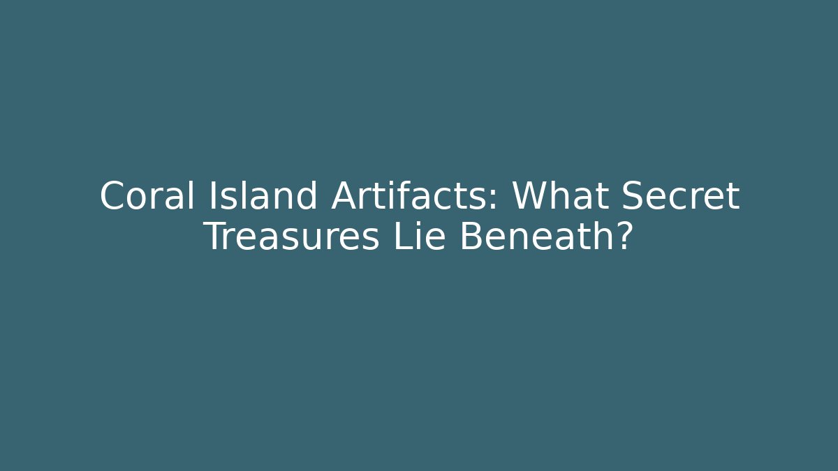Coral Island Artifacts: What Secret Treasures Lie Beneath?