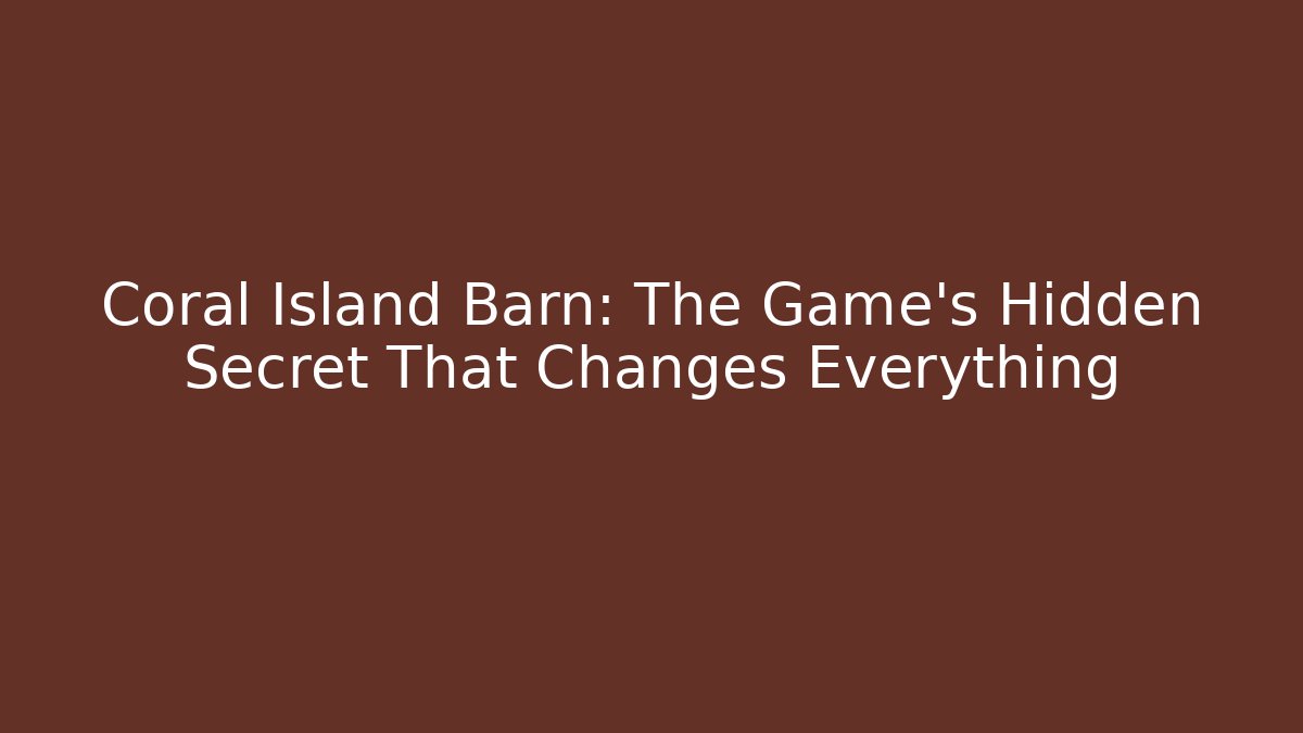 Coral Island Barn: The Game's Hidden Secret That Changes Everything