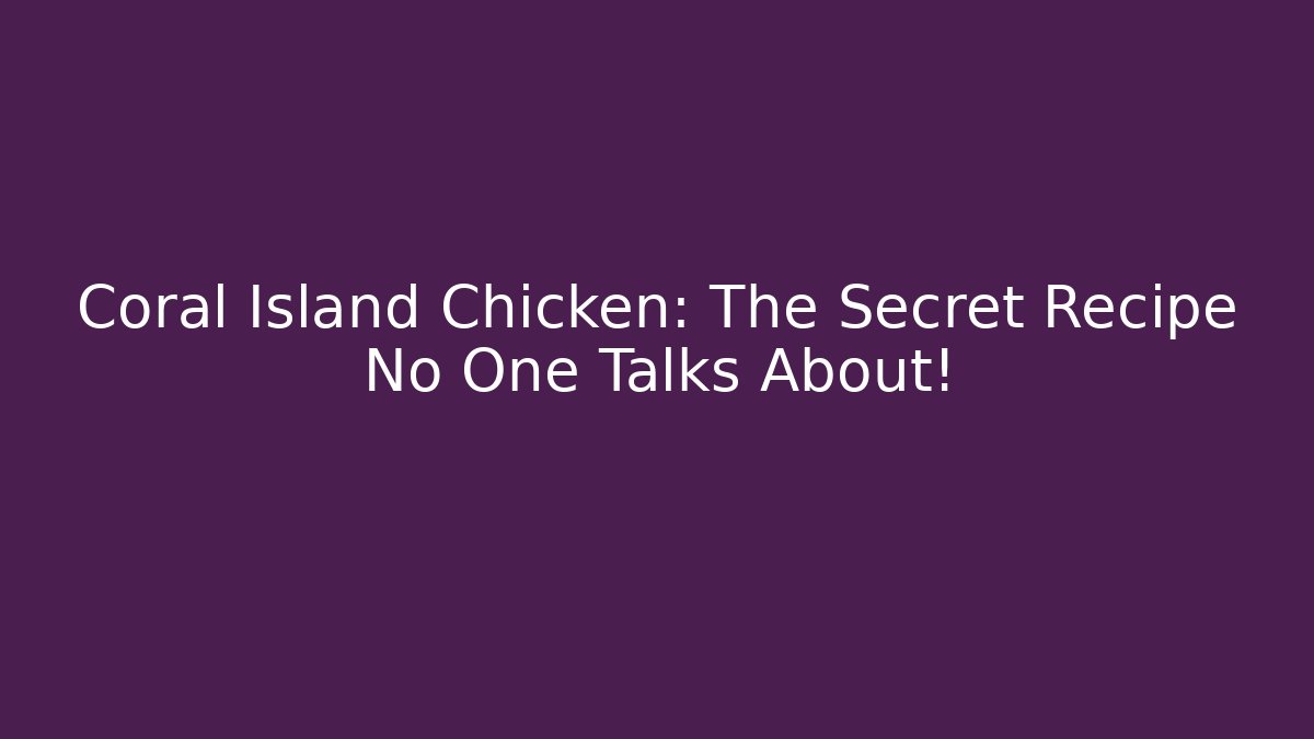 Coral Island Chicken: The Secret Recipe No One Talks About!