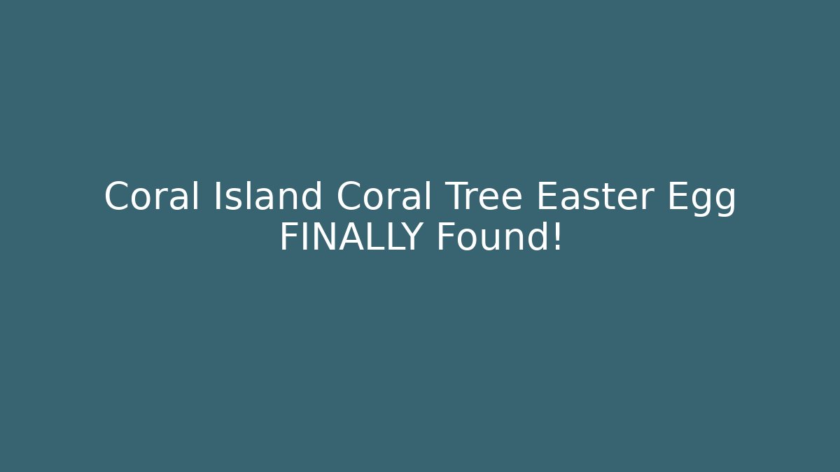 Coral Island Coral Tree Easter Egg FINALLY Found! - Método de Aprovação