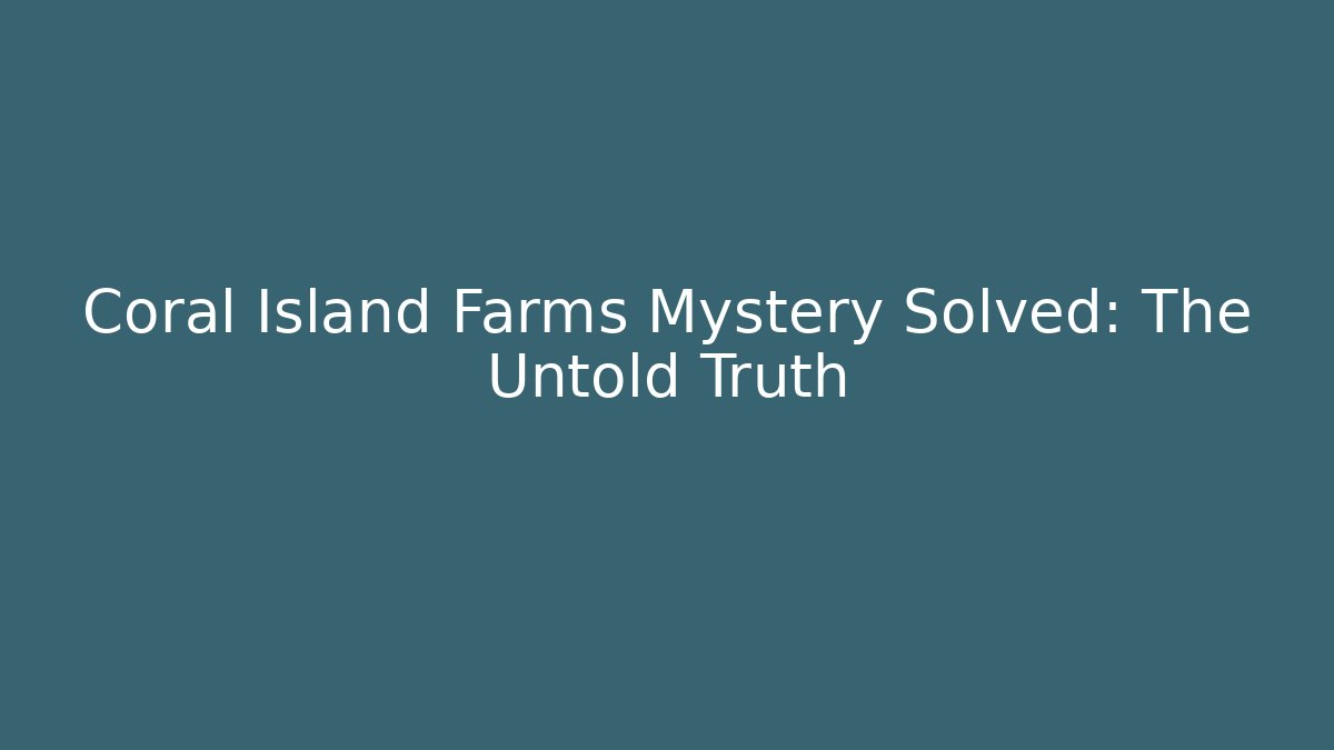Coral Island Farms Mystery Solved: The Untold Truth