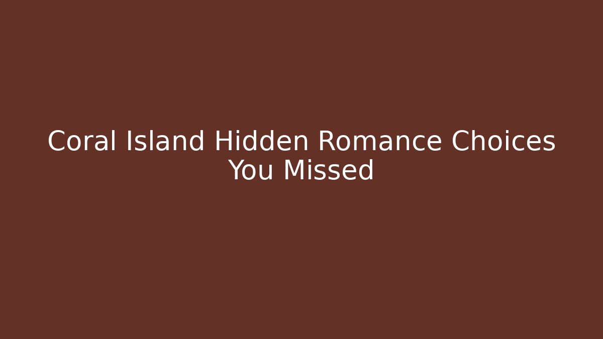 Coral Island Hidden Romance Choices You Missed
