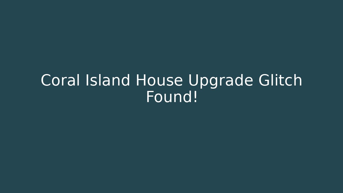 Coral Island House Upgrade Glitch Found!