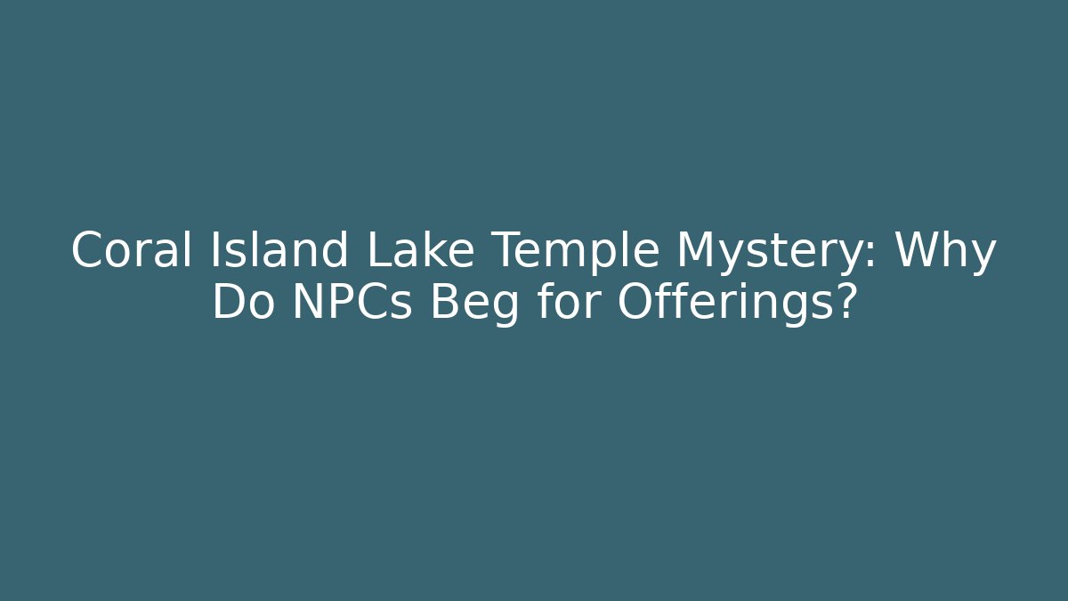 Coral Island Lake Temple Mystery: Why Do NPCs Beg for Offerings?