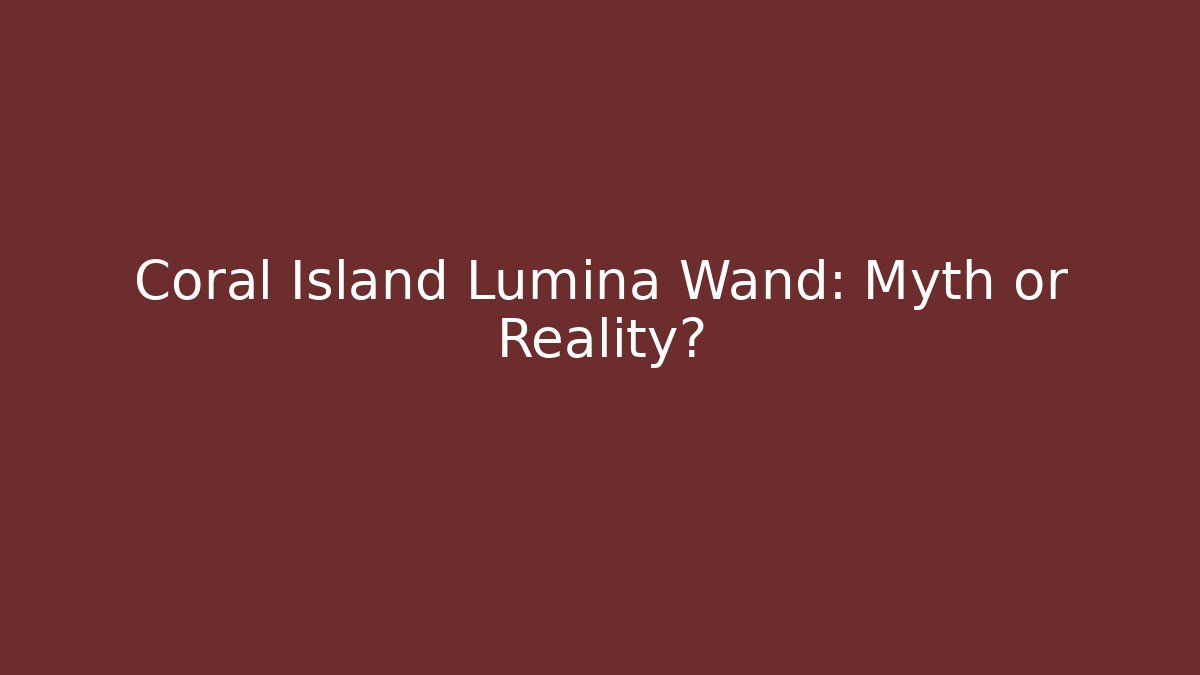Coral Island Lumina Wand: Myth or Reality? - Método de Aprovação