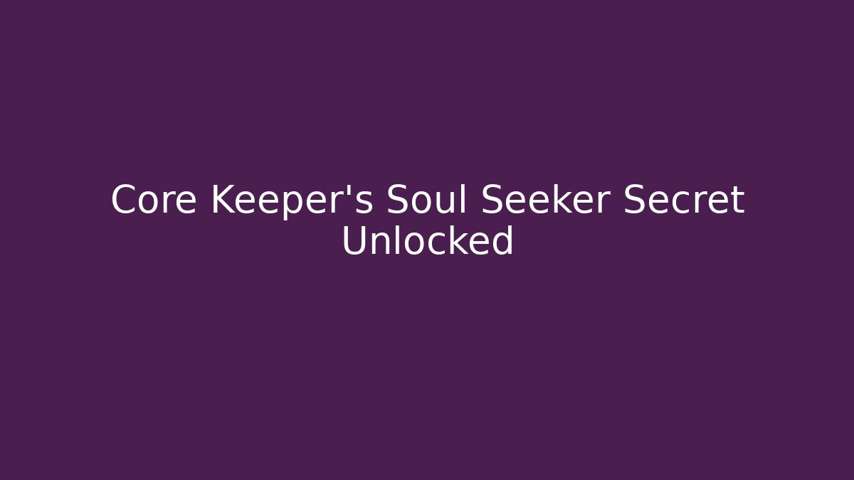 Core Keeper's Soul Seeker Secret Unlocked