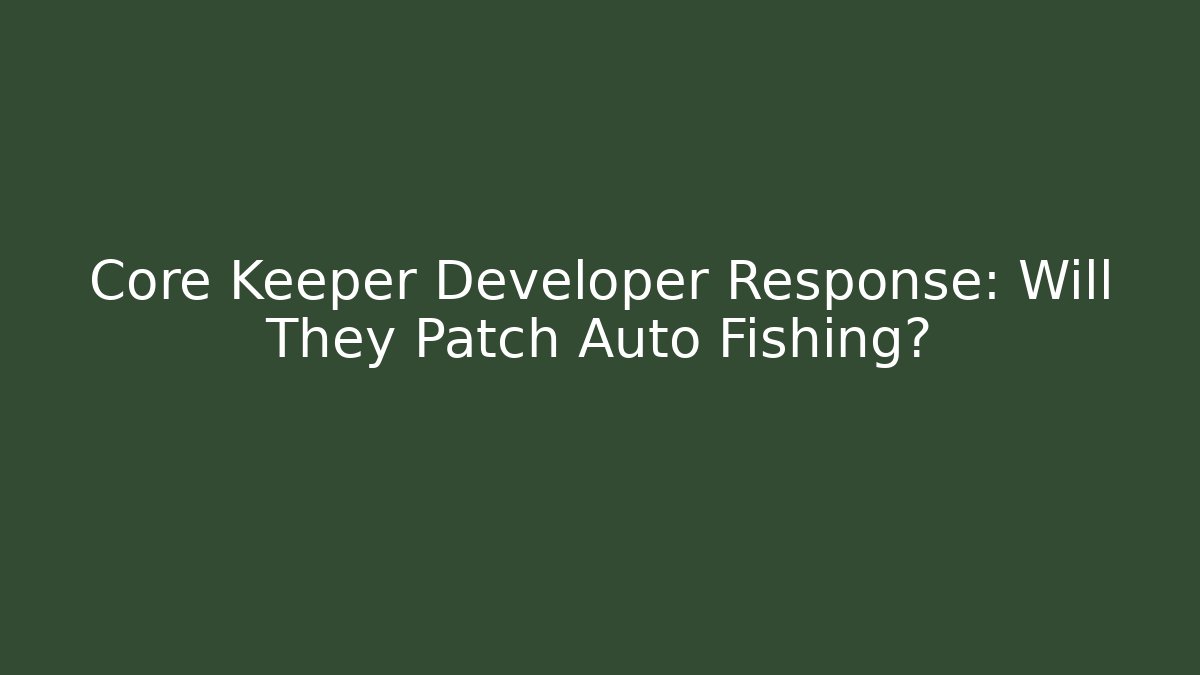 Core Keeper Developer Response: Will They Patch Auto Fishing? - Método de Aprovação