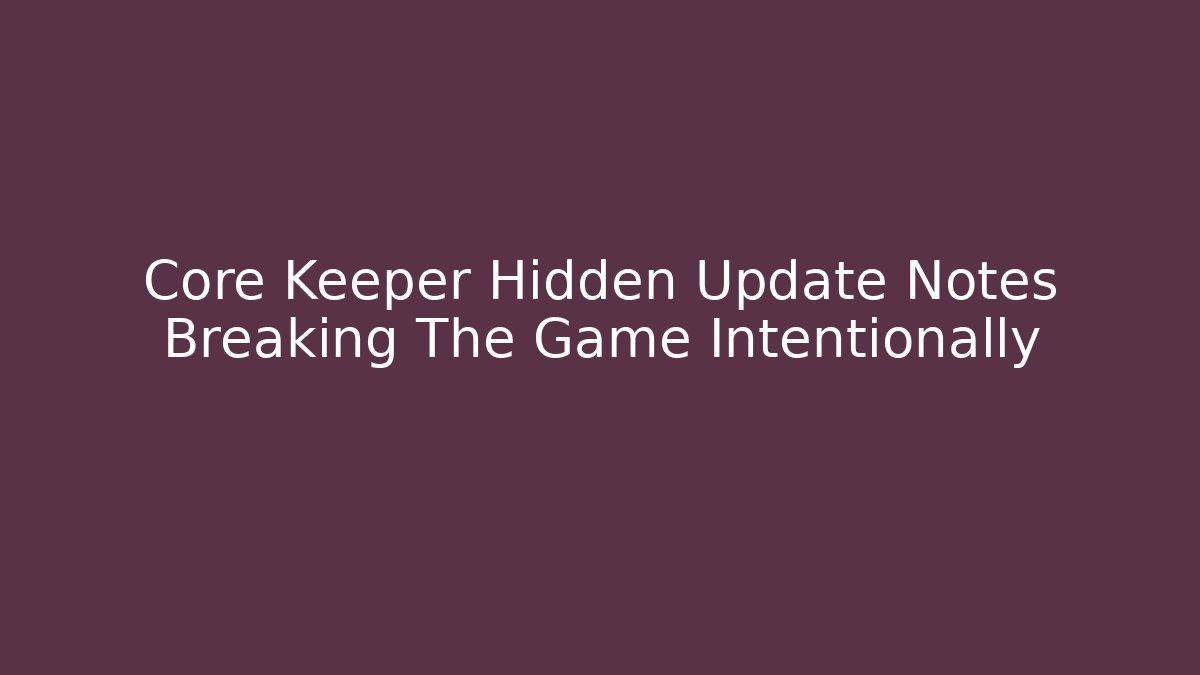Core Keeper Hidden Update Notes Breaking The Game Intentionally - Método de Aprovação