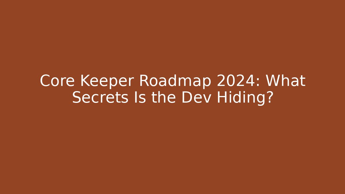Core Keeper Roadmap 2024: What Secrets Is the Dev Hiding?