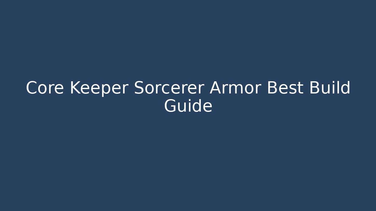 Core Keeper Sorcerer Armor Best Build Guide