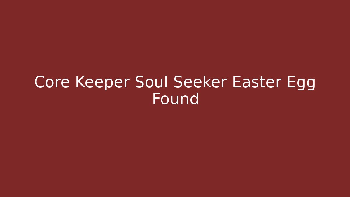 Core Keeper Soul Seeker Easter Egg Found - Método de Aprovação