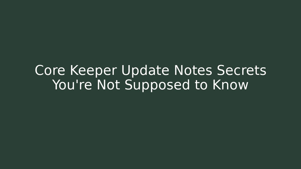 Core Keeper Update Notes Secrets You're Not Supposed to Know