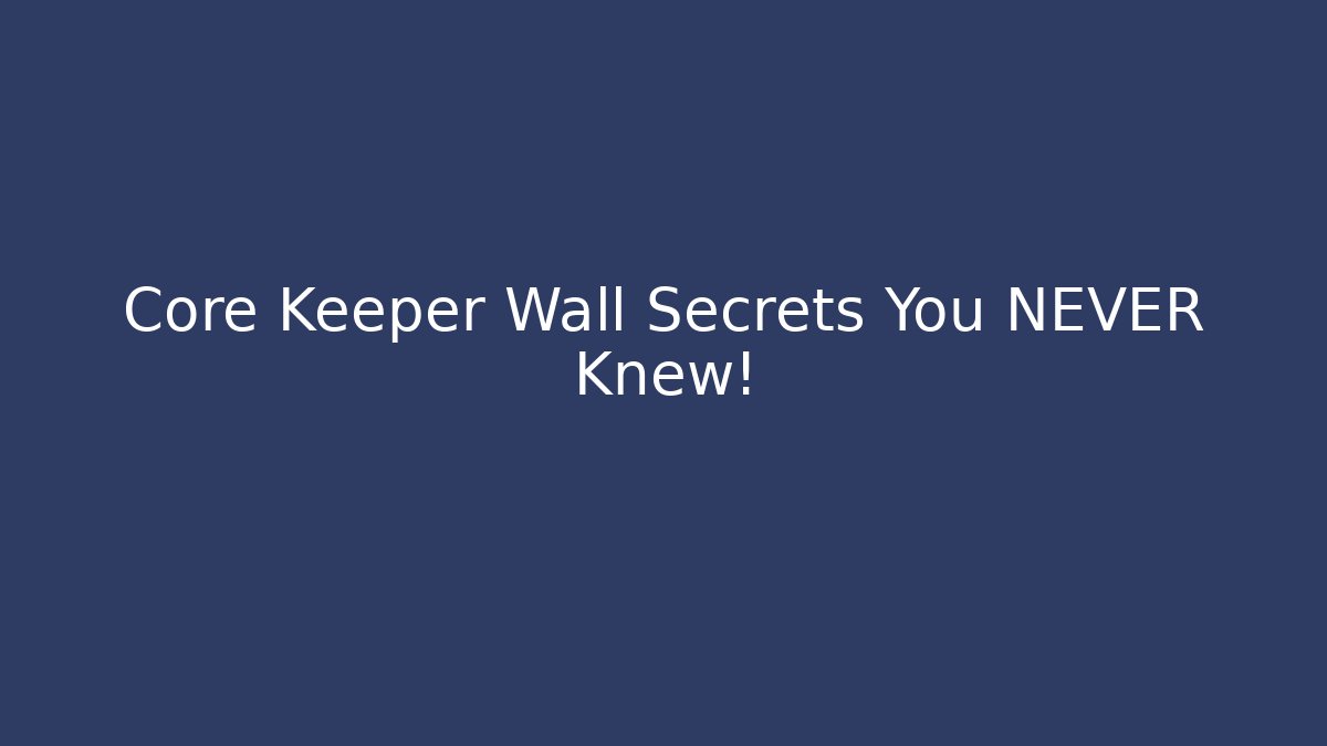 Core Keeper Wall Secrets You NEVER Knew!