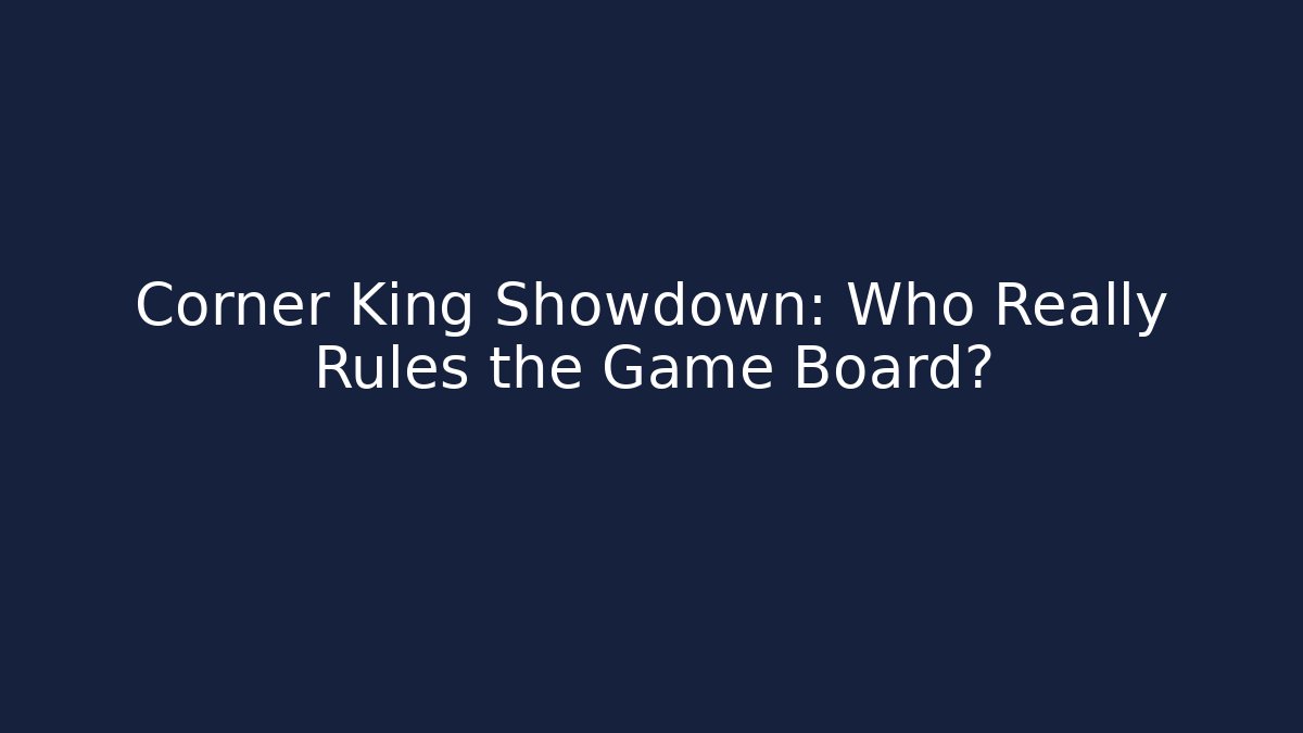 Corner King Showdown: Who Really Rules the Game Board?
