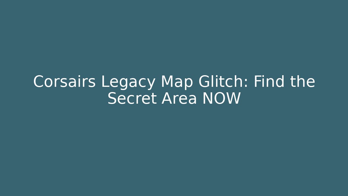 Corsairs Legacy Map Glitch: Find the Secret Area NOW - Método de Aprovação