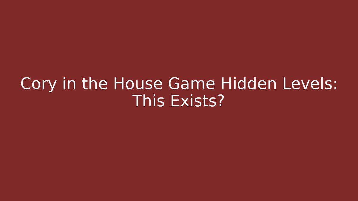 Cory in the House Game Hidden Levels: This Exists?