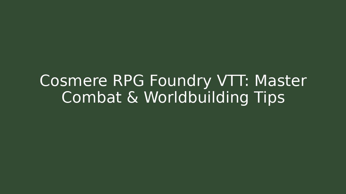 Cosmere RPG Foundry VTT: Master Combat & Worldbuilding Tips