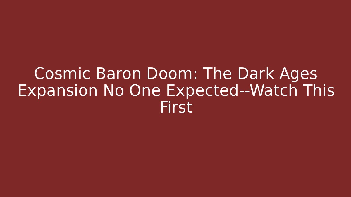 Cosmic Baron Doom: The Dark Ages Expansion No One Expected—Watch This First