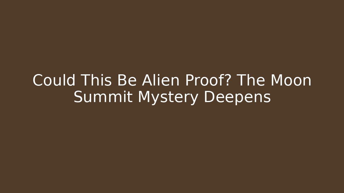 Could This Be Alien Proof? The Moon Summit Mystery Deepens - Método de Aprovação