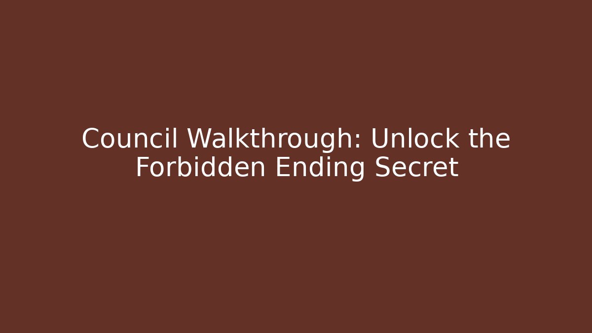 Council Walkthrough: Unlock the Forbidden Ending Secret - Método de Aprovação