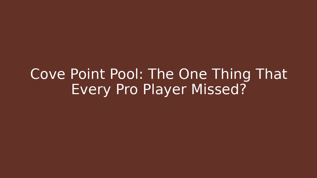 Cove Point Pool: The One Thing That Every Pro Player Missed?