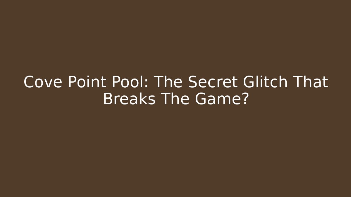 Cove Point Pool: The Secret Glitch That Breaks The Game?