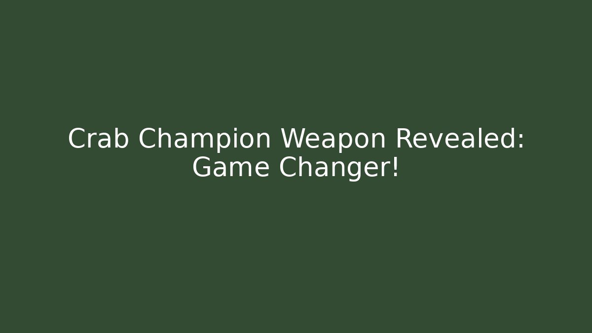 Crab Champion Weapon Revealed: Game Changer!