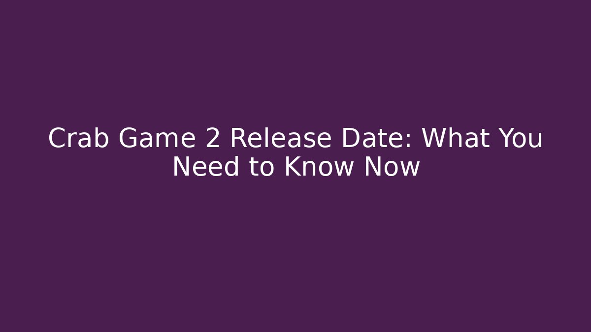 Crab Game 2 Release Date: What You Need to Know Now