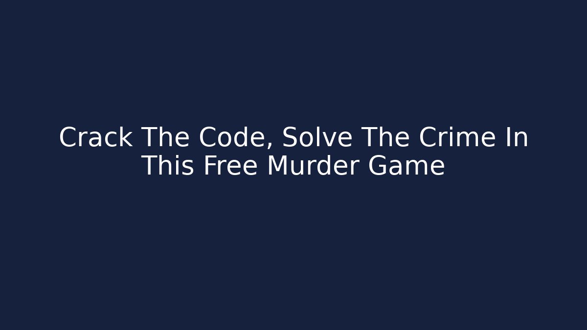 Crack The Code, Solve The Crime In This Free Murder Game - Método de Aprovação
