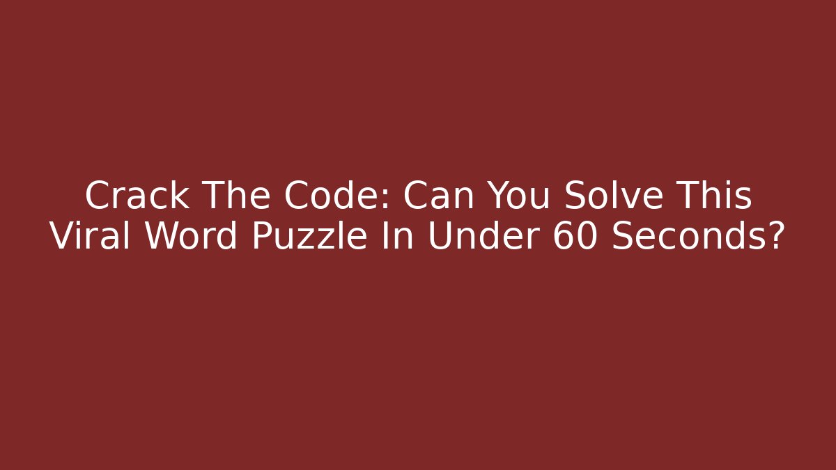 Crack The Code: Can You Solve This Viral Word Puzzle In Under 60 Seconds?