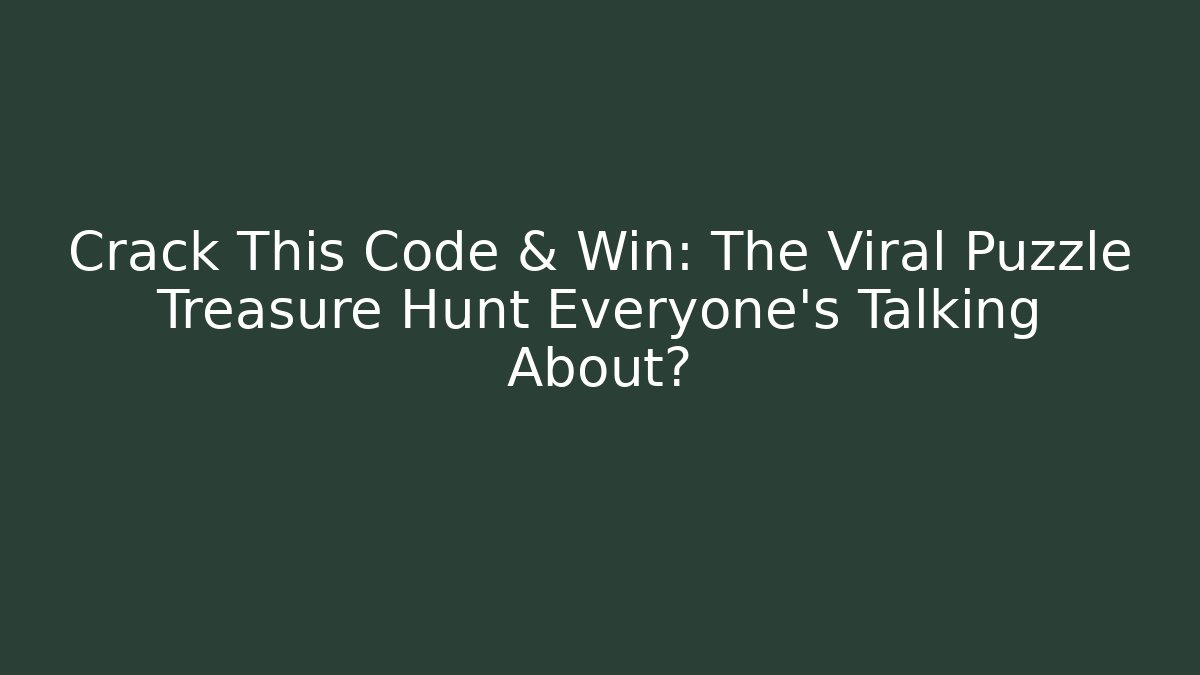 Crack This Code & Win: The Viral Puzzle Treasure Hunt Everyone’s Talking About?