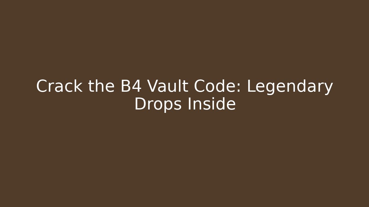 Crack the B4 Vault Code: Legendary Drops Inside - Método de Aprovação