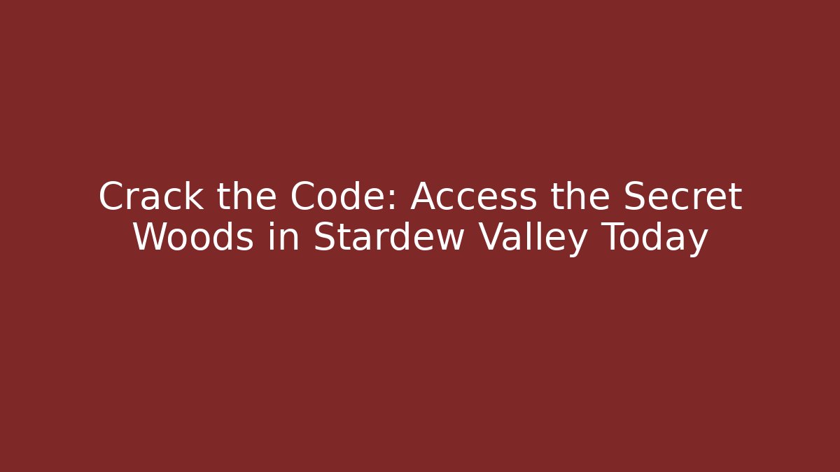 Crack the Code: Access the Secret Woods in Stardew Valley Today