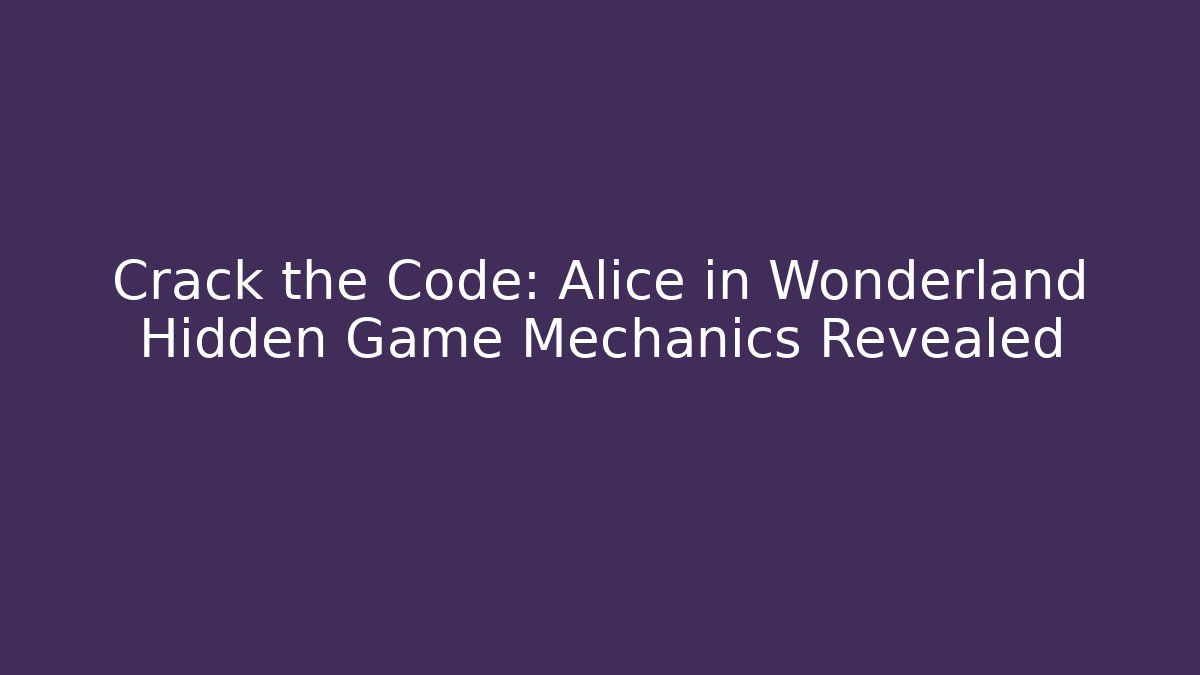 Crack the Code: Alice in Wonderland Hidden Game Mechanics Revealed