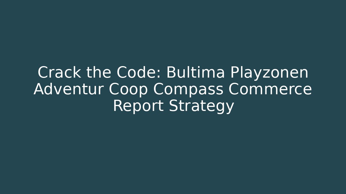 Crack the Code: Bultima Playzonen Adventur Coop Compass Commerce Report Strategy - Método de Aprovação