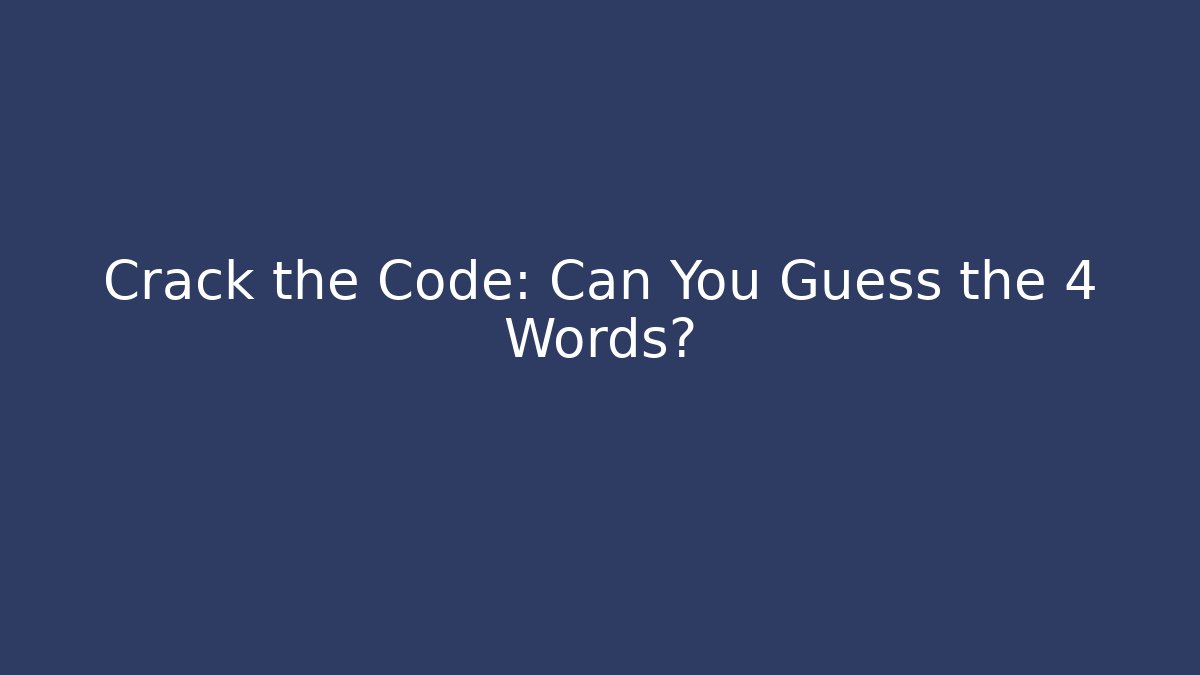 Crack the Code: Can You Guess the 4 Words?