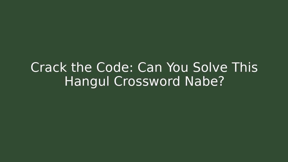 Crack the Code: Can You Solve This Hangul Crossword Nabe? - Método de Aprovação