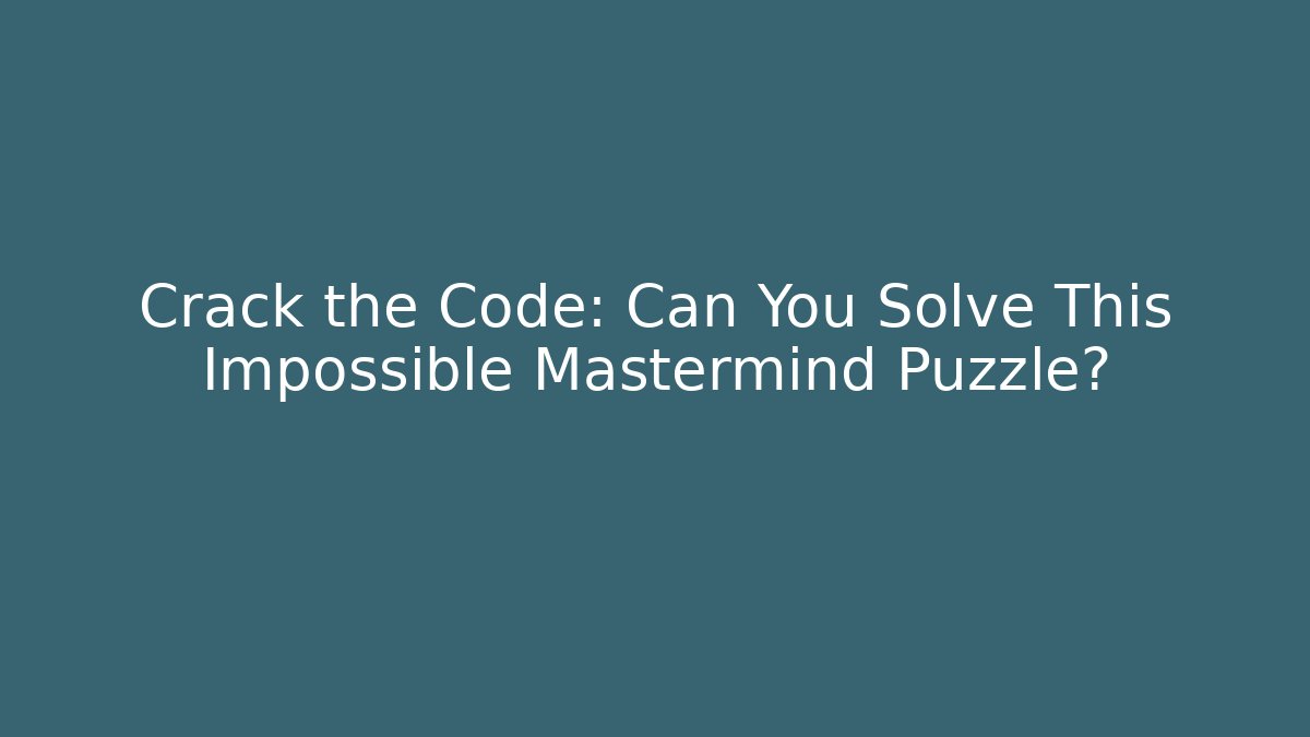 Crack the Code: Can You Solve This Impossible Mastermind Puzzle? - Método de Aprovação