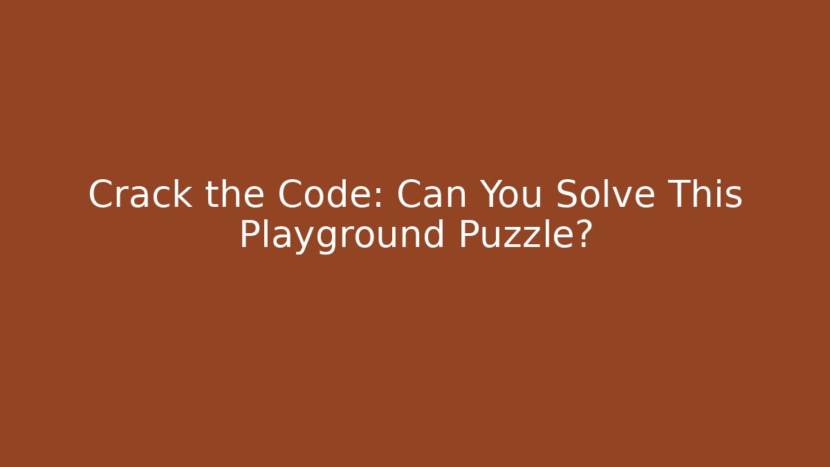 Crack the Code: Can You Solve This Playground Puzzle?
