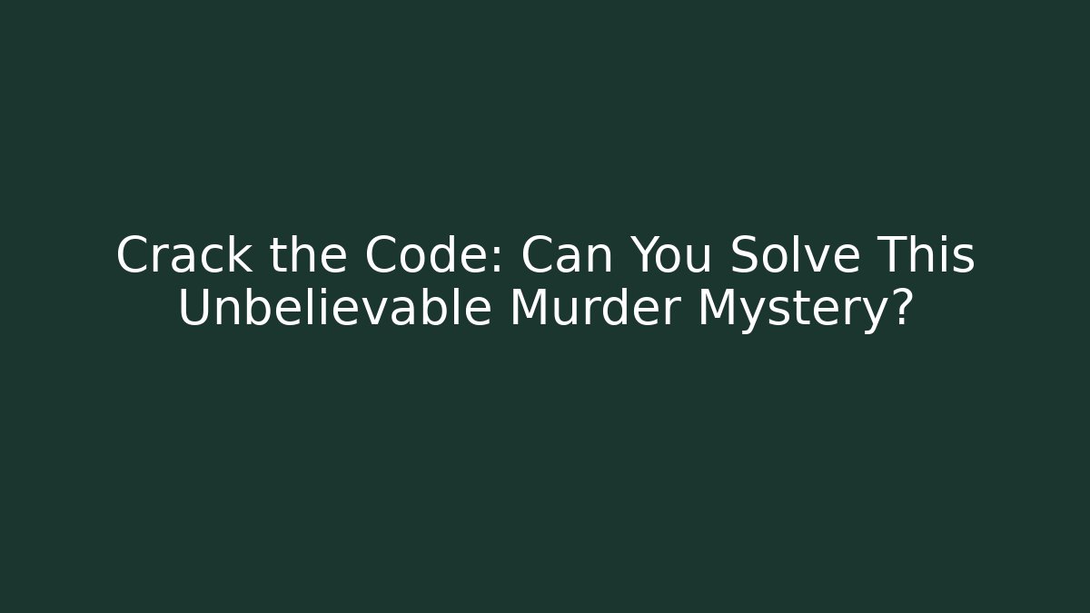 Crack the Code: Can You Solve This Unbelievable Murder Mystery? - Método de Aprovação